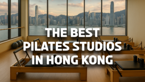 10 Best Pilates Gyms in Hong Kong we think you need to know about!